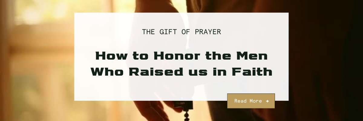 The Gift of Prayer: How to Honor the Men Who Raised Us in Faith