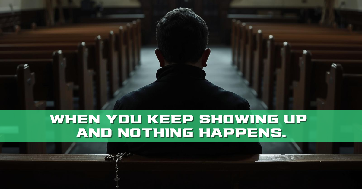 When You Keep Showing Up and Nothing Happens.